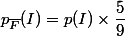 p_{\bar{F}}(I) = p(I) \times \dfrac{5}{9}